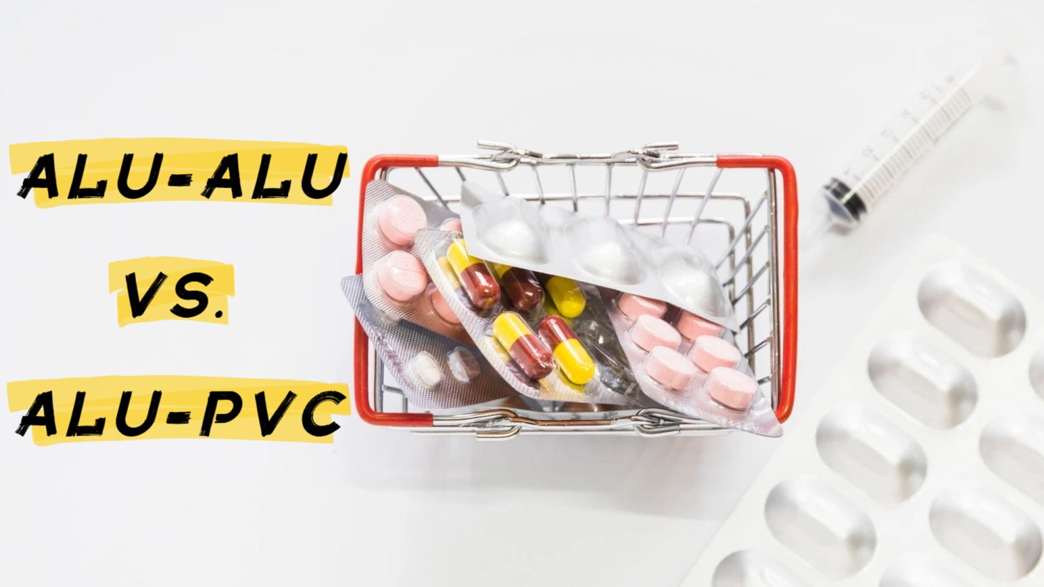 Alu-Alu Packaging vs Blister Packing